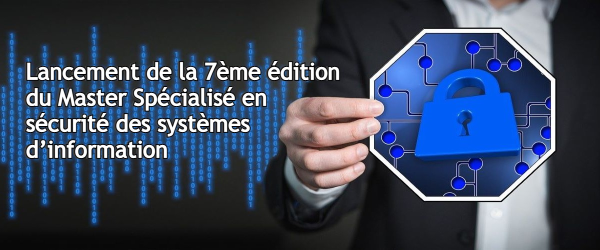 LANCEMENT DE LA 7ÈME ÉDITION DU MASTER SPÉCIALISÉ EN SÉCURITÉ DES SYSTÈMES D'INFORMATION